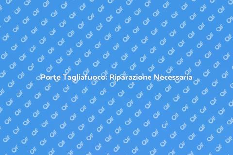 Riparazione Porte Tagliafuoco Essenziale