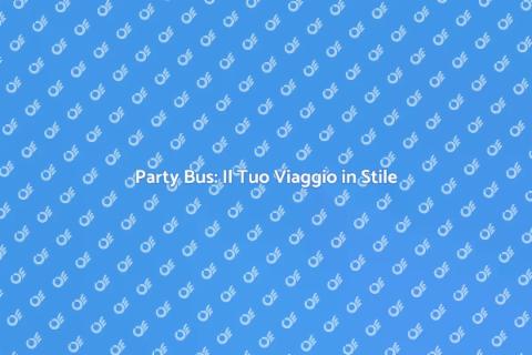Noleggiare un Party Bus per un Viaggio