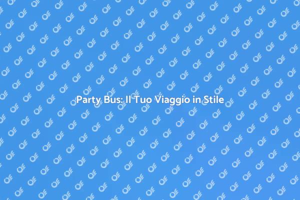 Viaggia in Stile con un Party Bus