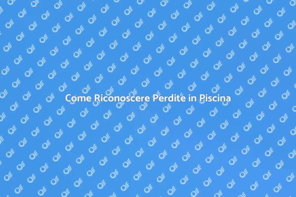 La Manutenzione della Tua Piscina