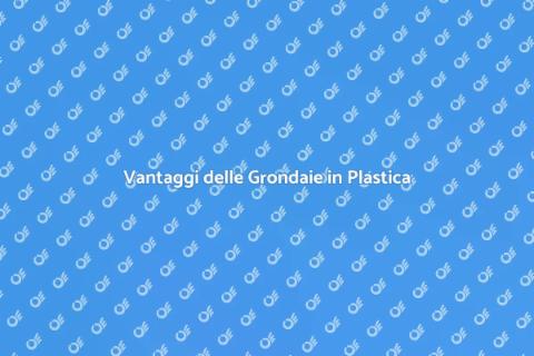 Grondaie in Plastica: Vantaggi e Installazione