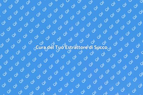 Manutenzione Estrattore di Succo