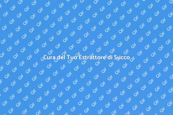 Come Mantenere l'Estrattore di Succo