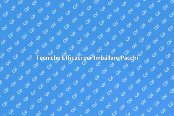 Imballaggio Pacchi: Consigli Utili