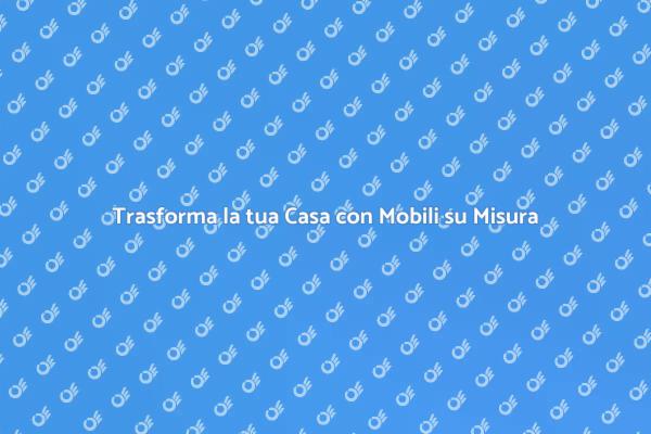 Design Unico con Mobili su Misura