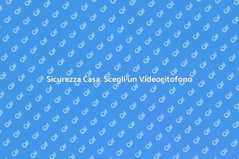 Videocitofono per Casa: Sicurezza Essenziale