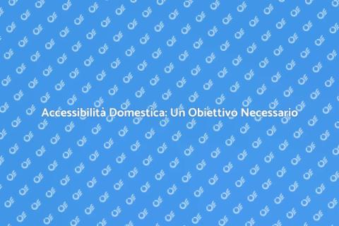 Casa Accessibile: Soluzioni Pratiche