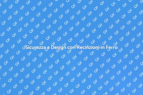 Realizza Recinzioni in Ferro Uniche