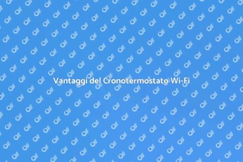 Cronotermostato Incasso Wi-Fi Vantaggi