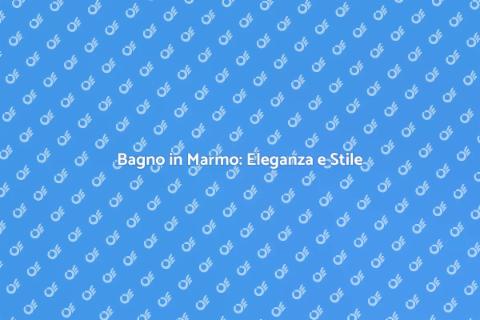 Ristrutturare un Bagno in Marmo