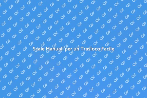 Scale Manuali: Il Segreto per Traslochi Facili