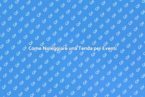 Noleggiare una Tenda per il Tuo Evento
