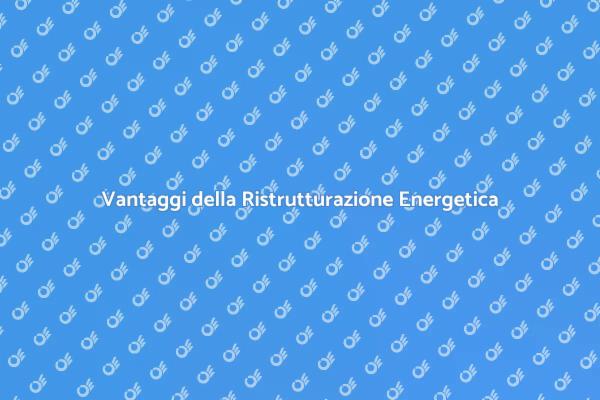 Ristrutturazione Energetica: Scopri i Vantaggi
