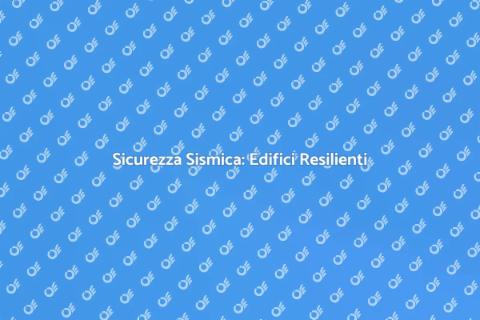 Ingegneria Antisismica: Sicurezza Edifici