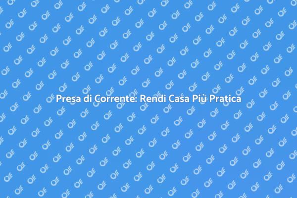 Modernizza la Tua Casa con una Presa