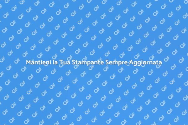 Aggiornamenti Essenziali per Stampanti
