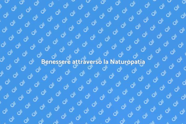 Raggiungi il Benessere con Naturopatia