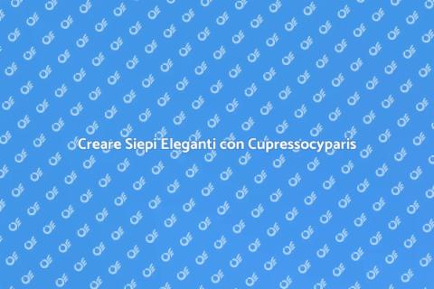 Progettare Siepi di Cupressocyparis