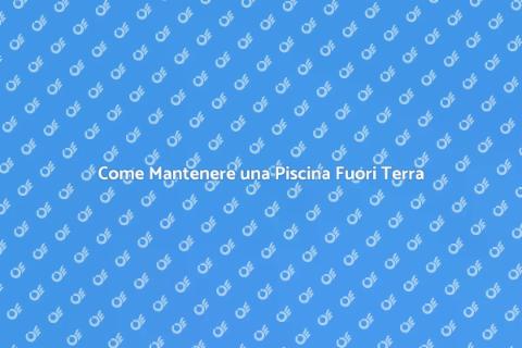 Manutenzione Piscina Fuori Terra