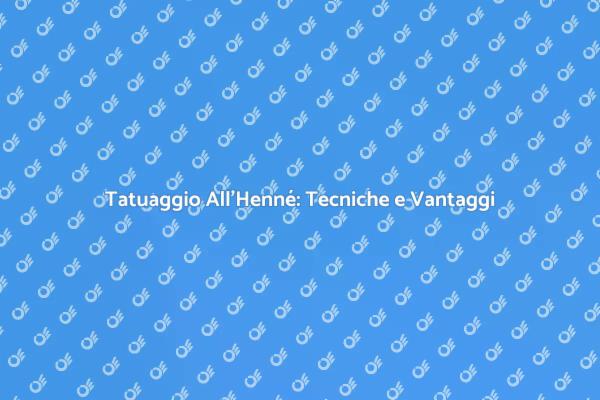 Tatuaggio All'Henné: Una Tradizione Affascinante