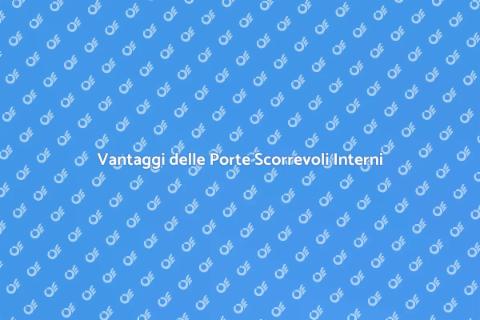 Porta Scorrevole per Interni: Vantaggi
