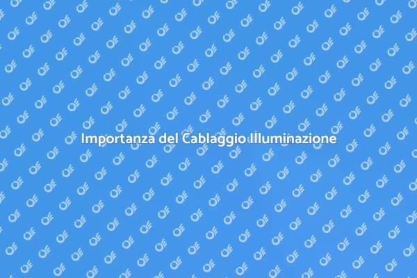 Cablaggio di Illuminazione: Un Elemento Chiave