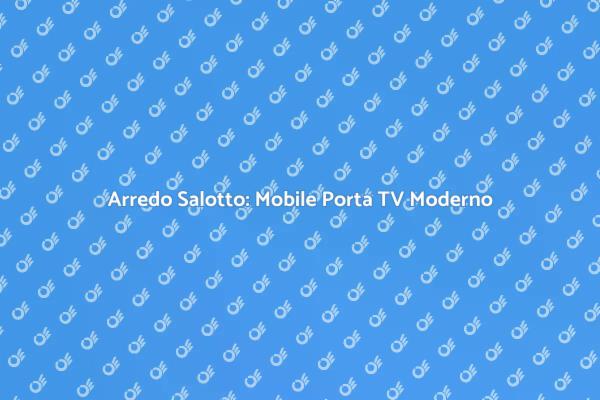 Scegli il Mobile Porta TV Perfetto