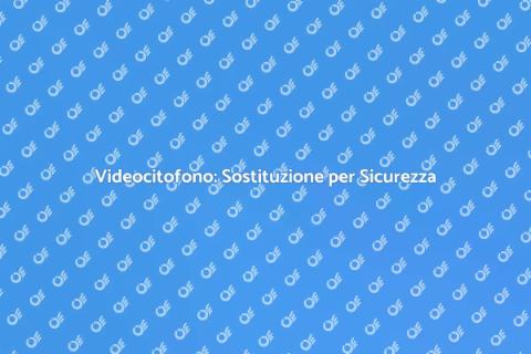 Sostituire Videocitofono: Sicurezza Casa