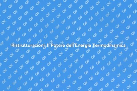 Energia Termodinamica e Ristrutturazioni