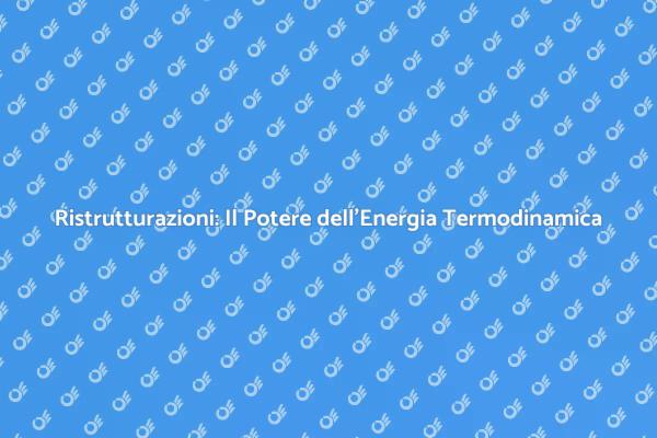 Ristrutturazioni Sostenibili con Energia Termodinamica