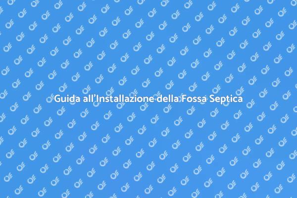 Installazione Fossa Settica: Ecco Come Fare