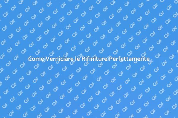 L'Arte di Verniciare le Rifiniture
