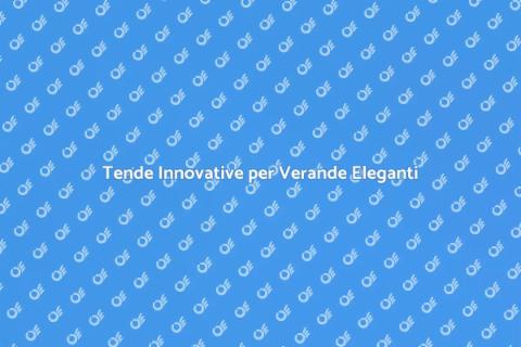 Tenda per Veranda Elegante e Innovativa
