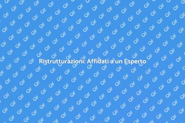 Ristrutturazioni: Scegli l'Esperto Giusto