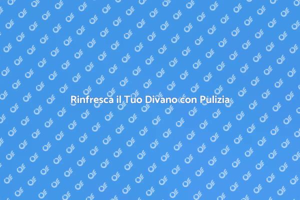 Pulizia Divano: Salute e Comfort