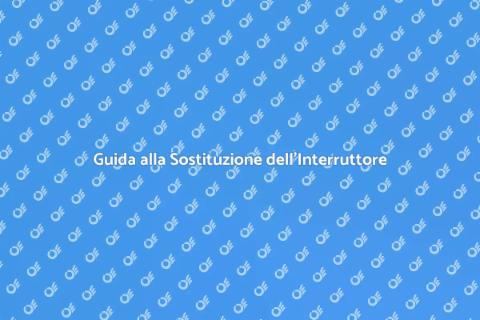 Sostituire un Interruttore Generale