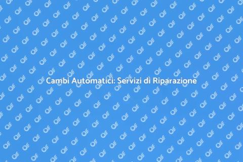 Assistenza e Riparazione Cambi Automatici