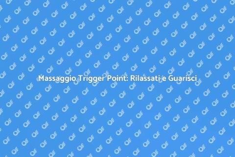 Massaggio Trigger Point: Sollievo Muscolare