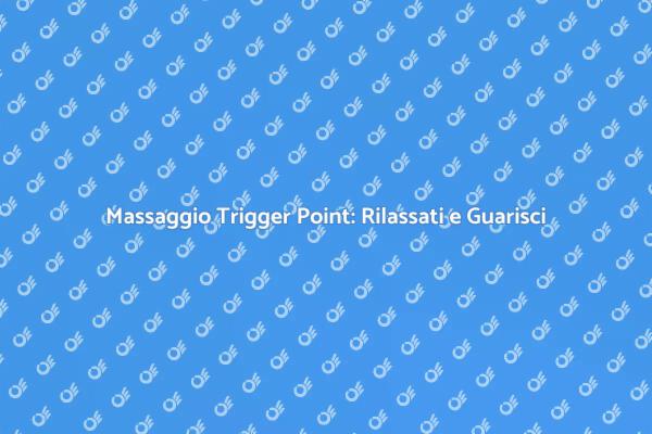Massaggio Trigger Point: Rilassati e Rinasci