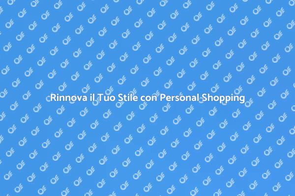 Personal Shopping: Stile e Comfort
