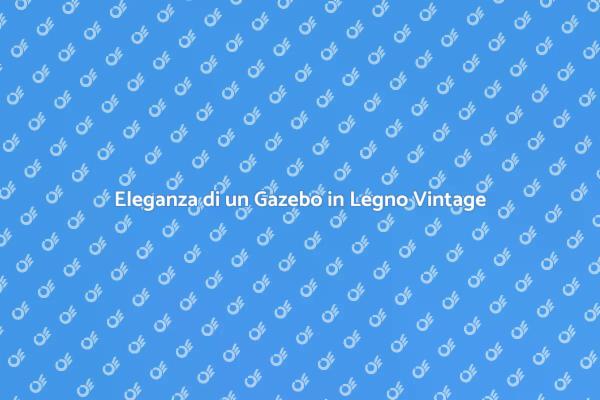 Gazebo Vintage: Eleganza per il Tuo Giardino