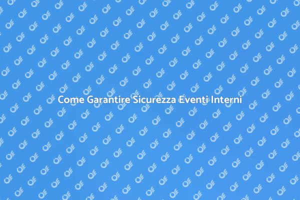 Sicurezza nei Tuoi Eventi Interni