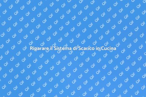 Riparazione Sistema di Scarico Cucina