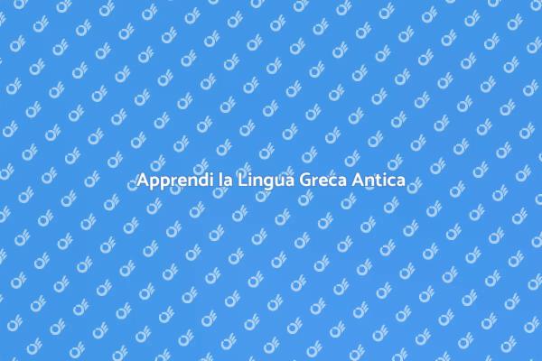 Scopri la Lingua Greca Antica