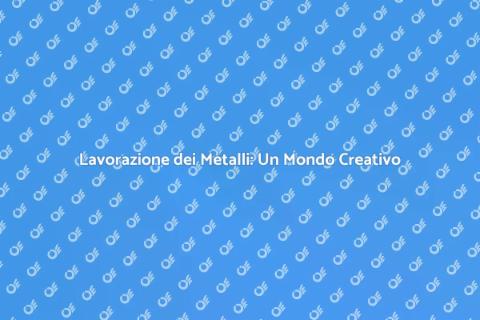 Lavorazione dei Metalli: Arte e Creatività