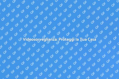 Installare Videosorveglianza Sicura