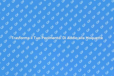 Rimuovere Moquette e Livellare Pavimento