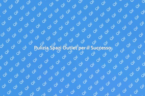 Importanza della Pulizia negli Outlet