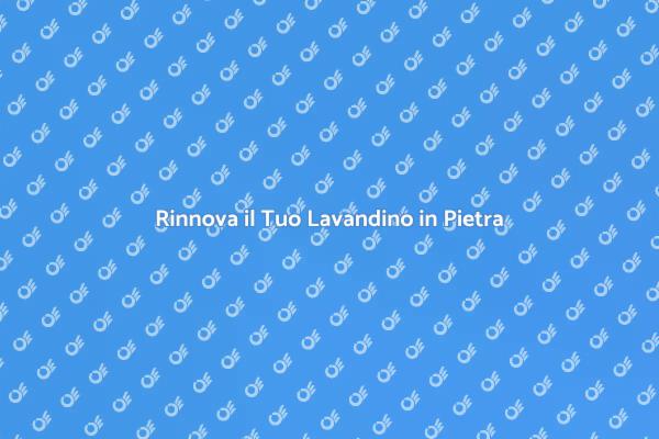 Riqualificazione del Lavandino in Pietra