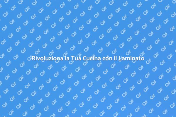 Trasforma la Cucina con il Laminato